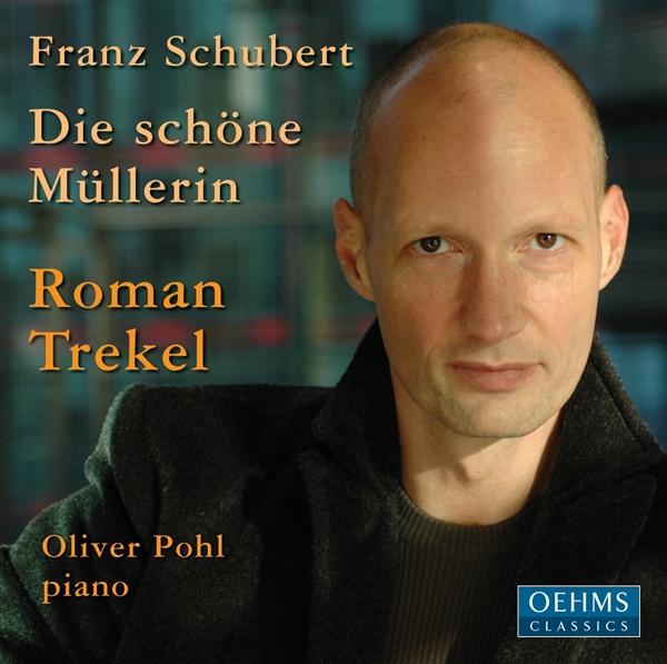 OehmsClassics: Roman Trekel: Franz Schubert: Die schöne Müllerin